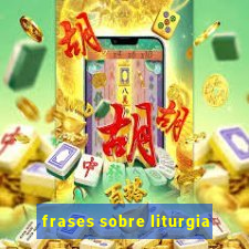 frases sobre liturgia